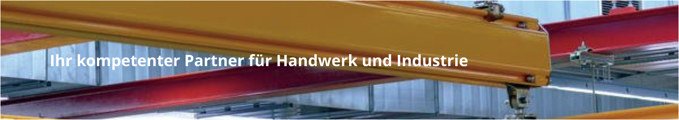 Ihr kompetenter Partner für Handwerk und Industrie