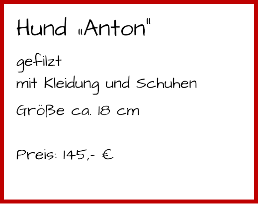 Hund „Anton“ gefilzt mit Kleidung und Schuhen Größe ca. 18 cm  Preis: 145,- €