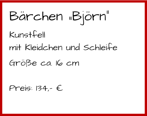 Bärchen „Björn“ Kunstfell mit Kleidchen und Schleife Größe ca. 16 cm  Preis: 134,- €