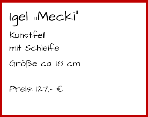 Igel „Mecki“ Kunstfell mit Schleife Größe ca. 18 cm  Preis: 127,- €