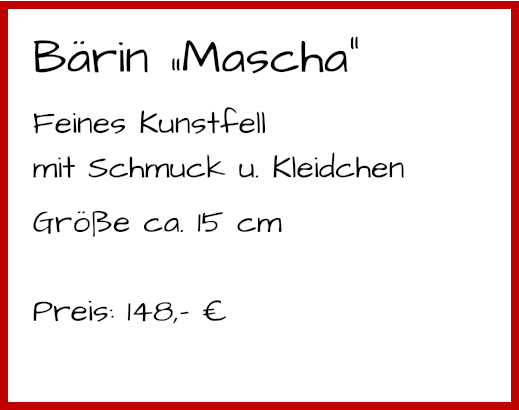 Bärin „Mascha“ Feines Kunstfell mit Schmuck u. Kleidchen Größe ca. 15 cm  Preis: 148,- €